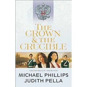 The Crown and the Crucible, Paperback - Michael Phillips imagine