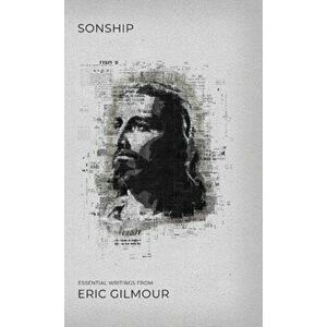 Sonship: Essential Writings from Eric Gilmour, Hardcover - Eric Gilmour imagine