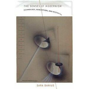 The Senses of Modernism, Paperback - Sara Danius imagine