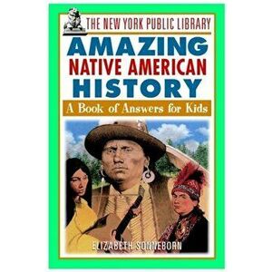 The New York Public Library Amazing Native American History: A Book of Answers for Kids, Paperback - The New York Public Library imagine