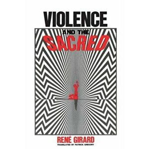 Violence and the Sacred, Paperback - Ren Girard imagine