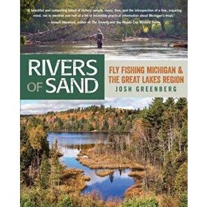Rivers of Sand: Fly Fishing Michigan and the Great Lakes Region, Paperback - Josh Greenberg imagine