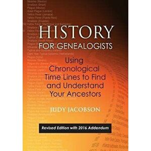 History for Genealogists, Using Chronological Time Lines to Find and Understand Your Ancestors. Revised Edition, with 2016 Addendum Incorporating Edit imagine