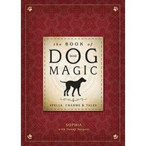 The Book of Dog Magic: Spells, Charms & Tales, Hardcover - Sophia imagine