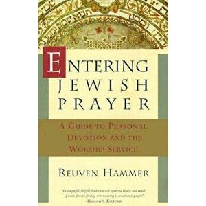Entering Jewish Prayer: A Guide to Personal Devotion and the Worship Service, Paperback - Reuven Hammer imagine
