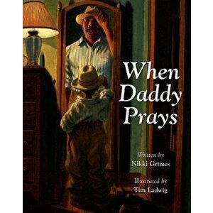 When Daddy Prays, Paperback - Nikki Grimes imagine