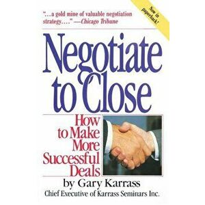 Negotiate to Close: How to Make More Successful Deals, Paperback - Gary Karrass imagine