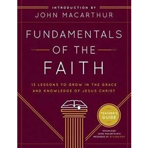 Fundamentals of the Faith: 13 Lessons to Grow in the Grace & Knowledge of Jesus Christ, Paperback - Grace Community Church imagine