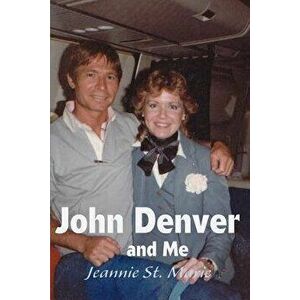 John Denver and Me, Paperback - Jeannie St Marie imagine