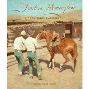 Frederic Remington: A Catalogue Raisonn II, Hardcover - Peter H. Hassrick imagine