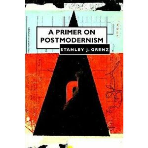 A Primer on Postmodernism, Paperback - Stanley J. Grenz imagine