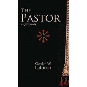 Pastor, the PB: A Spirituality, Paperback - Gordon W. Lathrop imagine