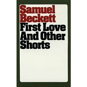 First Love and Other Shorts, Paperback - Samuel Beckett imagine