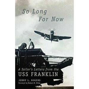 So Long for Now: A Sailor's Letters from the USS Franklin, Hardcover - Jerry L. Rogers imagine