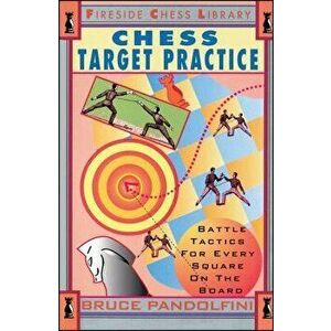 Chess Target Practice: Battle Tactics for Every Square on the Board, Paperback - Bruce Pandolfini imagine