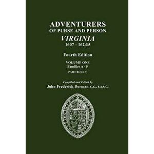 Adventurers of Purse and Person, Virginia, 1607-1624/5. Fourth Edition. Volume One, Families A-F, Part B, Paperback - John Frederick Dorman imagine