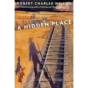 A Hidden Place, Paperback - Robert Charles Wilson imagine