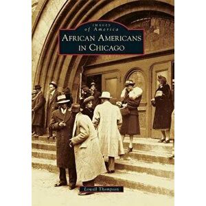 African Americans in Chicago, Paperback - Lowell Thompson imagine