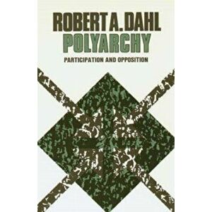 Polyarchy: Participation and Opposition, Paperback - Robert A. Dahl imagine