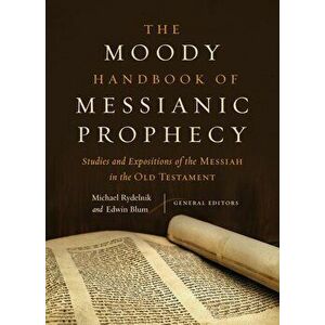 The Moody Handbook of Messianic Prophecy: Studies and Expositions of the Messiah in the Old Testament, Hardcover - Michael Rydelnik imagine