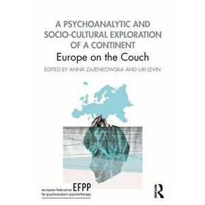 A Psychoanalytic and Socio-Cultural Exploration of a Continent: Europe on the Couch, Paperback - Anna Zajenkowska imagine
