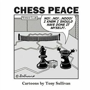 Chess Peace: Cartoons by Tony Sullivan, Paperback - Tony Sullivan imagine