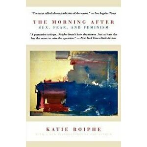 The Morning After: Sex, Fear, and Feminism, Paperback - Katie Roiphe imagine