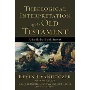 Theological Interpretation of the Old Testament: A Book-By-Book Survey, Paperback - Kevin J. Vanhoozer imagine