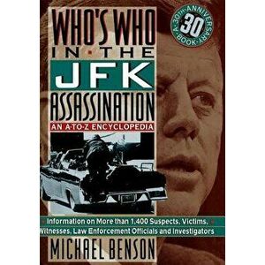 Who's Who in the JFK Assassination: An A to Z Encyclopedia, Paperback - Michael Benson imagine