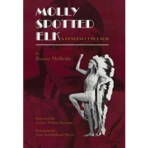 Molly Spotted Elk: A Penobscot In Paris, Paperback - Bunny McBride imagine