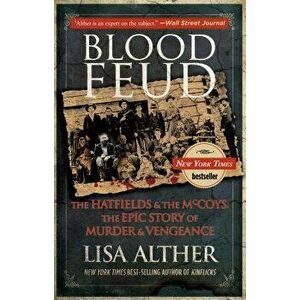 Blood Feud: The Hatfields and the McCoys: The Epic Story of Murder and Vengeance, Paperback - Lisa Alther imagine