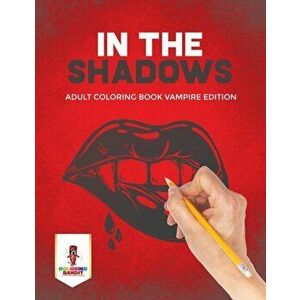 In the Shadows: Adult Coloring Book Vampire Edition, Paperback - Coloring Bandit imagine