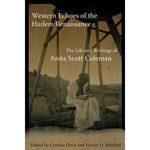 Western Echoes of the Harlem Renaissance: The Life and Writings of Anita Scott Coleman, Paperback - Anita Scott Coleman imagine