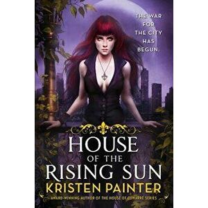 House of the Rising Sun, Paperback - Kristen Painter imagine
