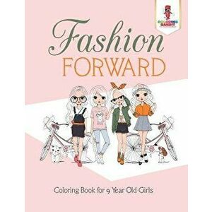Fashion Forward: Coloring Book for 9 Year Old Girls, Paperback - Coloring Bandit imagine