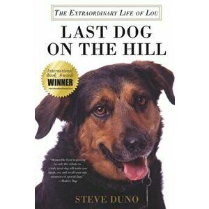 Last Dog on the Hill: The Extraordinary Life of Lou, Paperback - Steve Duno imagine
