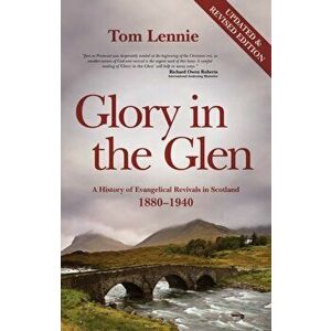 Glory in the Glen. A History of Evangelical Revivals in Scotland 1880-1940, Paperback - Tom Lennie imagine