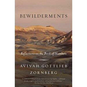 Bewilderments: Reflections on the Book of Numbers, Paperback - Avivah Gottlieb Zornberg imagine
