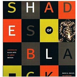 Shades of Black. Assembling Black Arts in 1980s Britain, Paperback - *** imagine