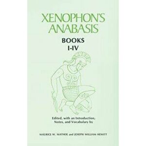 Xenophon's Anabasis: Books I - IV, Paperback - Maurice W. Mather imagine