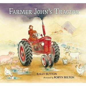 Farmer John's Tractor, Hardcover - Sally Sutton imagine