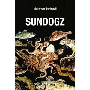 Sundogz, Paperback - Mark von Schlegell imagine