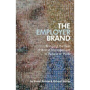 Employer Brand. Bringing the Best of Brand Management to People at Work, Hardback - Richard Mosley imagine