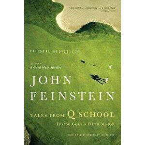 Tales from Q School: Inside Golf's Fifth Major, Paperback - John Feinstein imagine