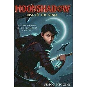 Rise of the Ninja, Paperback - Simon Higgins imagine
