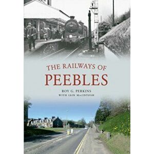 Railways of Peebles, Paperback - Roy G. Perkins imagine
