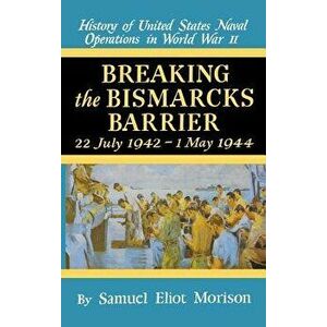 Breaking the Bismarks Barrier: Volume 6: July 1942-May 1944, Hardcover - Samuel Eliot Morison imagine