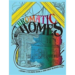 Chromatic Homes: A Design and Coloring Book, Paperback - John I. Gilderbloom imagine