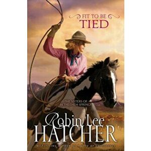 Fit to Be Tied, Paperback - Robin Lee Hatcher imagine