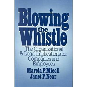 Blowing the Whistle. The Organizational and Legal Implications for Companies and Employees, Hardback - Janet P. Near imagine